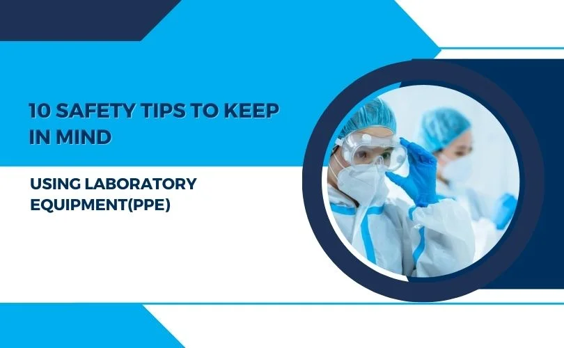 10 Safety Tips To Keep In Mind When Using Laboratory Equipment