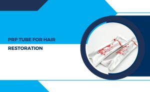 PRP Tube for Hair Restoration