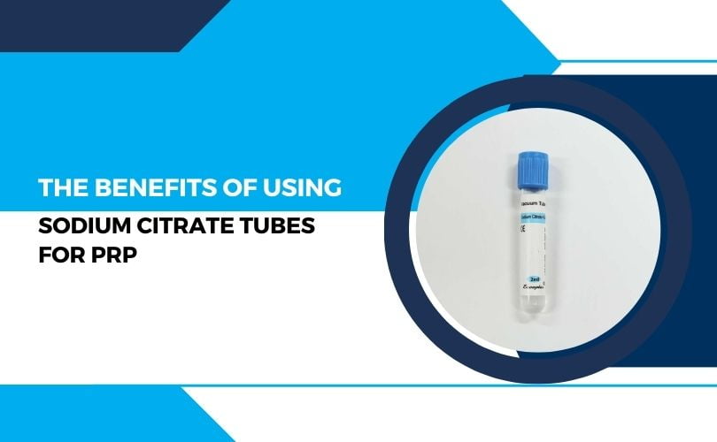 The Benefits of Using Sodium Citrate Tubes for PRP
