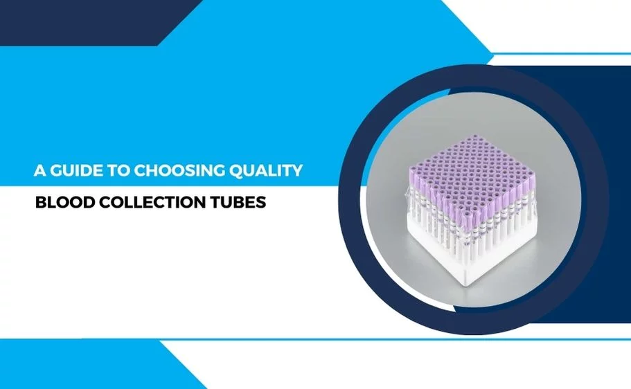 A Guide to Choosing Quality Blood Collection Tubes