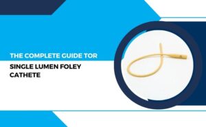 Guide to Single Lumen Foley Catheter