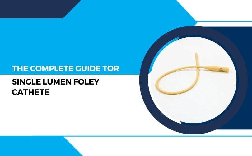 Guide to Single Lumen Foley Catheter
