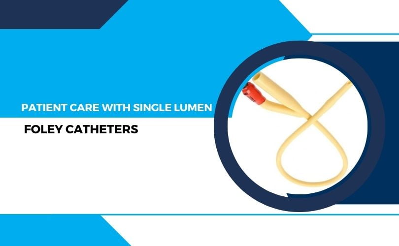 Improving Patient Care with Single Lumen Foley Catheters
