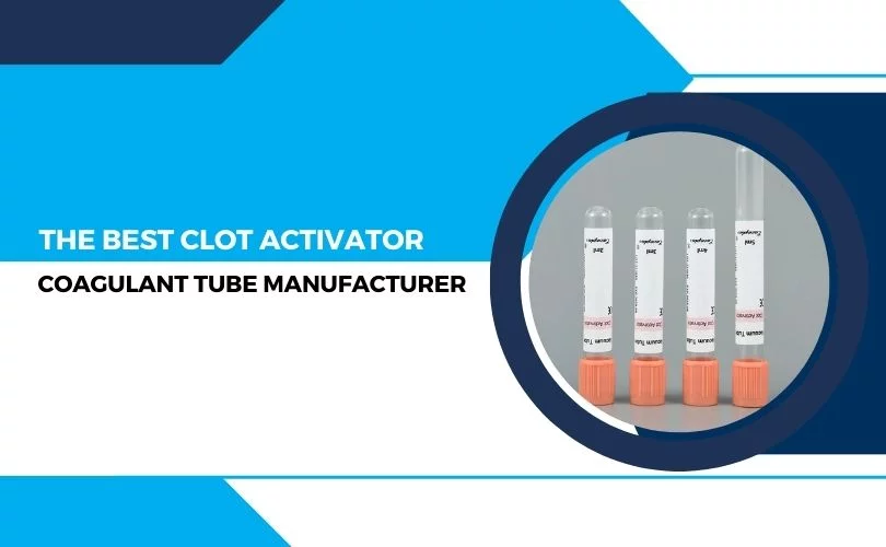 Best Clot Activator Coagulant Tube Manufacturer