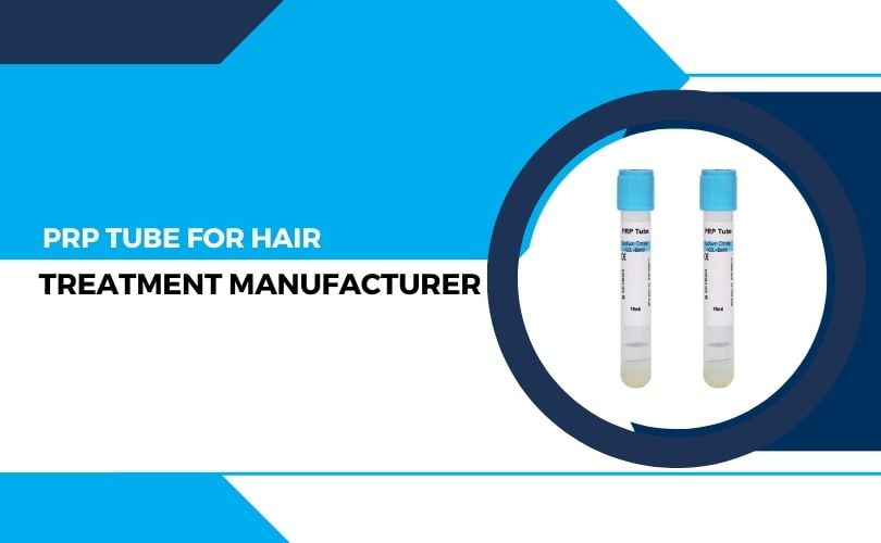 PRP Tube for Hair Treatment​ Manufacturer