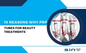 10 Reasons Why PRP Tubes for Beauty Treatments