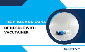 Pros and Cons of Needle with Vacutainer