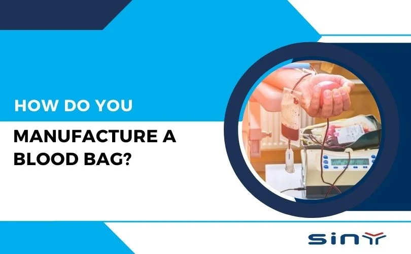 How do you Manufacture a Blood Bag?