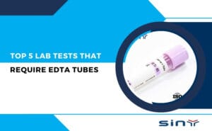 Top 5 Lab Tests That Require EDTA Tubes
