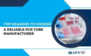 Top Reasons to Choose a Reliable PCR Tube Manufacturer