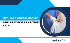 Medical Surgical Gloves Are Best for Sensitive Skin