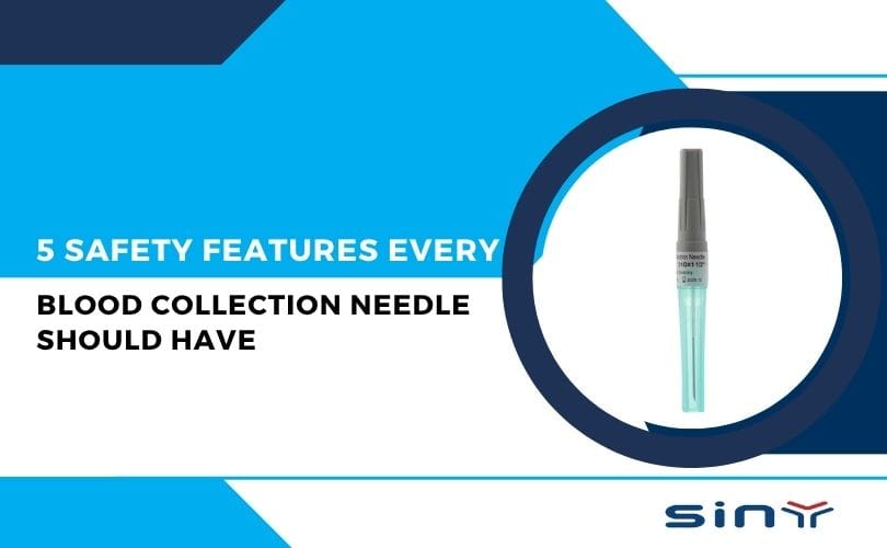 5 Safety Features Every Blood Collection Needle Should Have