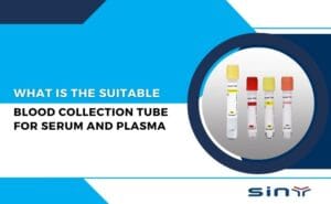 What is the Suitable Blood Collection Tube for Serum and Plasma