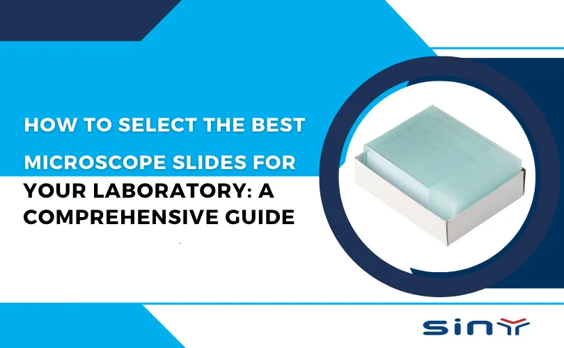 How to Select the Best Microscope Slides for Your Laboratory: A Comprehensive Guide