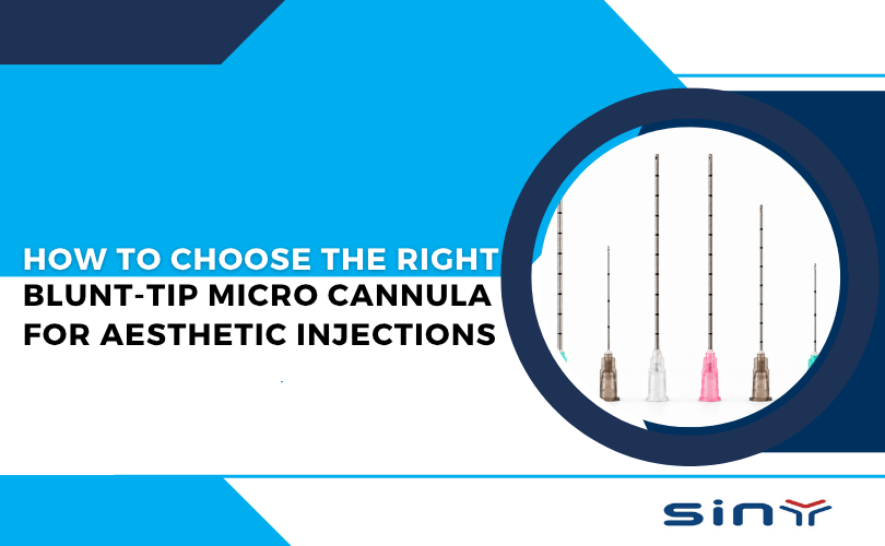 How to Choose the Right Blunt Tip Micro Cannula for Aesthetic Injections